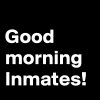 Good-morning-Inmates.jpg